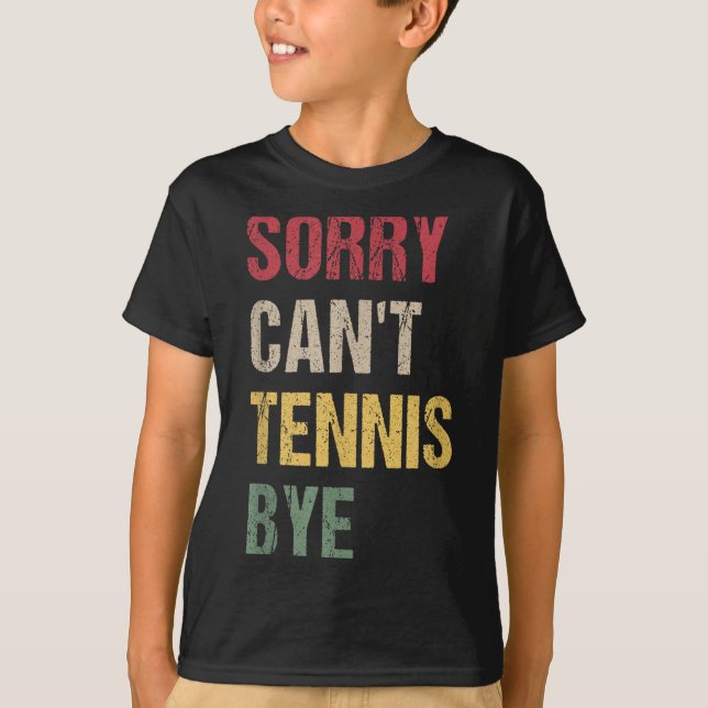 Sorry Can't Tennis Bye  T Shirt (Framsida)