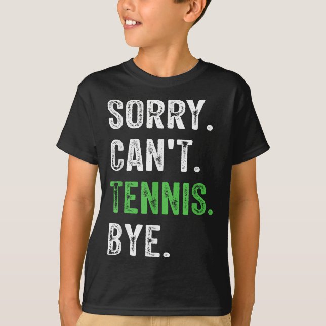 Sorry Can't Tennis Bye  T Shirt (Framsida)
