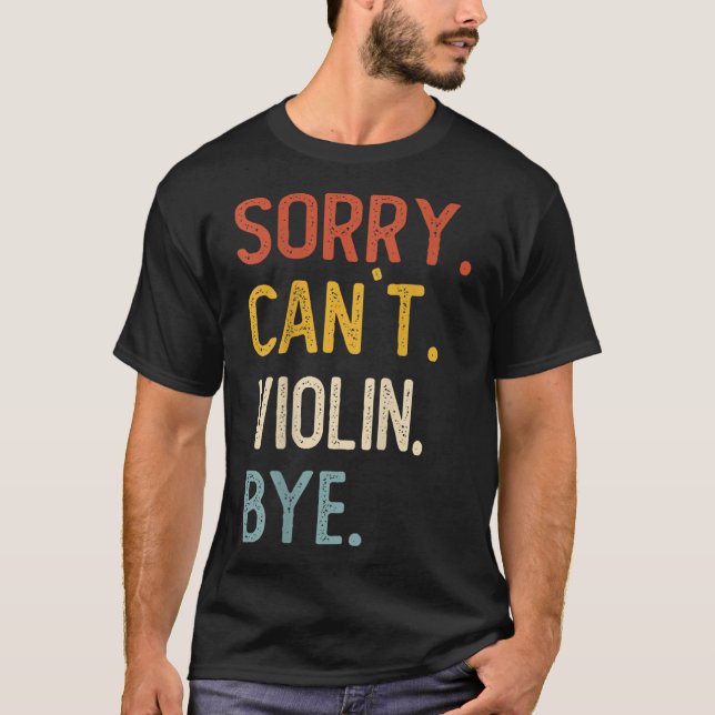 Sorry Can't Violin Bye Shirts Funny Violin Lovers  T Shirt (Framsida)