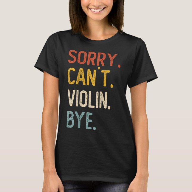 Sorry Can't Violin Bye Shirts Funny Violin Lovers  T Shirt (Framsida)