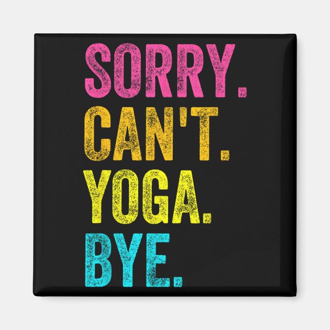 Sorry Can't Yoga Bye Teacher Student Funny Yoga Re Magnet (Framsidan)