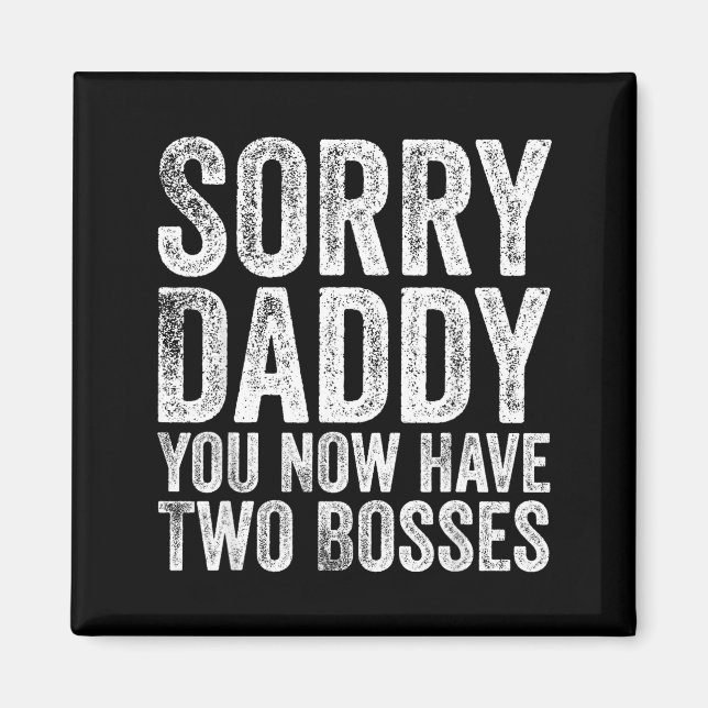 Sorry Daddy You Now Have Two Bosses Funny New Born Magnet (Framsidan)