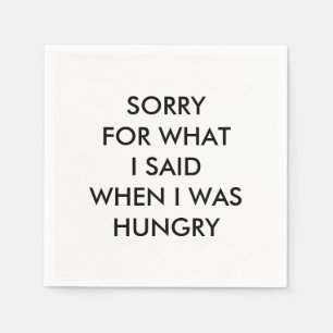 SORRY FÖR DET JAG SADE NÄR JAG VAR HUNGRIG Napkin Pappersservett
