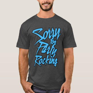 Sorry For Party Rocking Light funny T Shirt