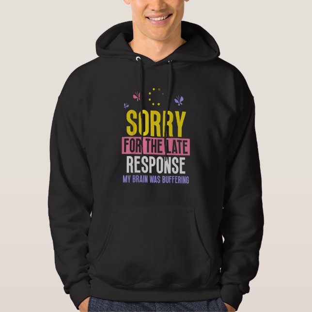 Sorry For The Late Response My Brain Was Buffering Hoodie (Framsida)
