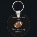 Sorry For What I Said Watching The Football Sports Nyckelring<br><div class="desc">Sorry For What I Said Watching The Football Sports Fan Gifts</div>