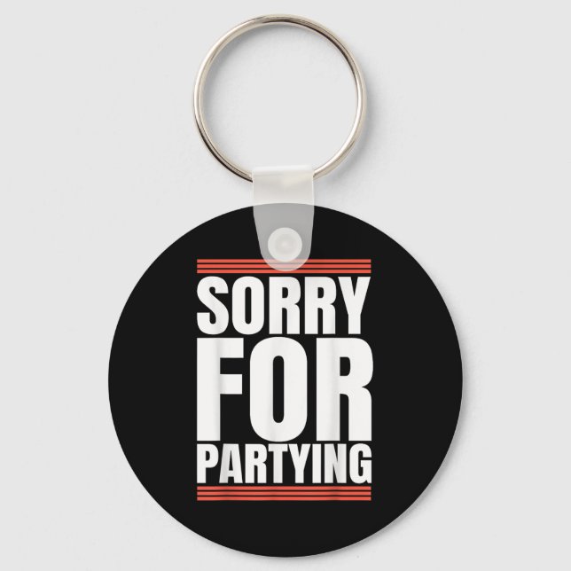 Sorry Funny For Partying Cool Party Birthday Festi Nyckelring (Framsida)