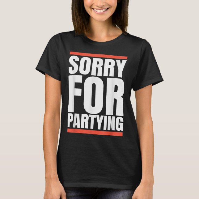 Sorry Funny For Partying Present, Valentines Day  T Shirt (Framsida)