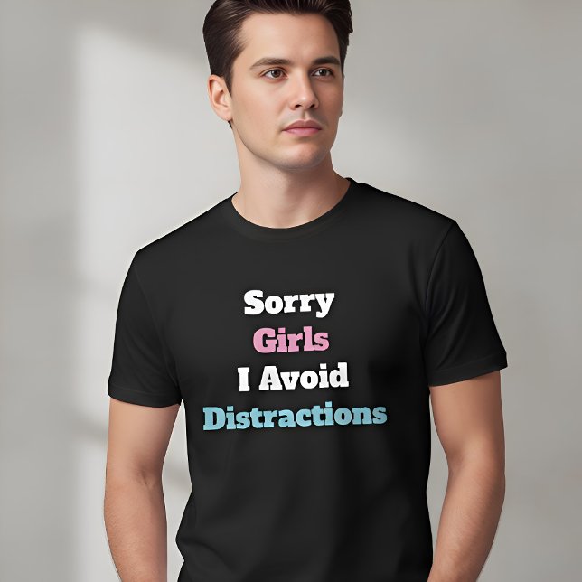 Sorry Girls I Avoid Distractions Custom Text T Shirt (Skapare uppladdad)