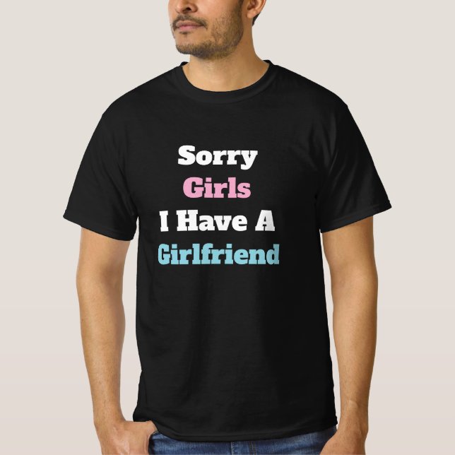 Sorry Girls I Have A Girlfriend Custom Text T Shirt (Framsida)