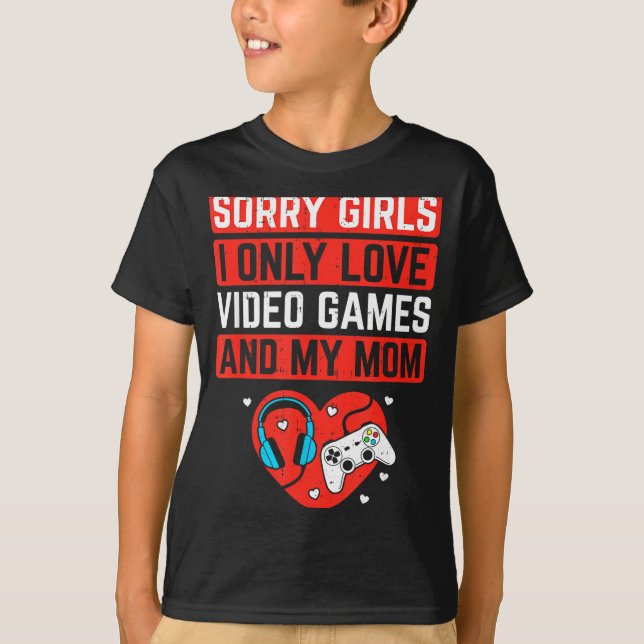 Sorry Girls I Love Video Games And Mom Valentines  T Shirt (Framsida)