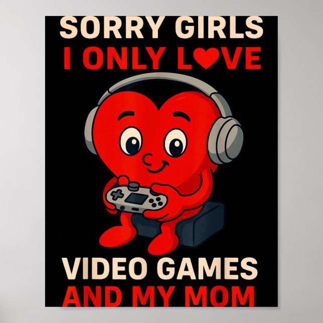 Sorry Girls Love Video Games And My Mom Valentines Poster (Framsidan)