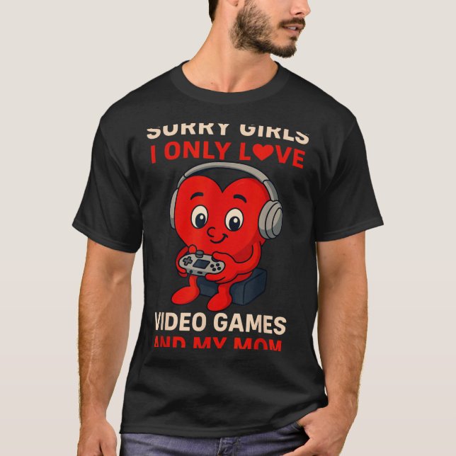 Sorry Girls Love Video Games And My Mom Valentines T Shirt (Framsida)