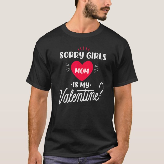 Sorry Girls Mom is my Valentine   1 T Shirt (Framsida)