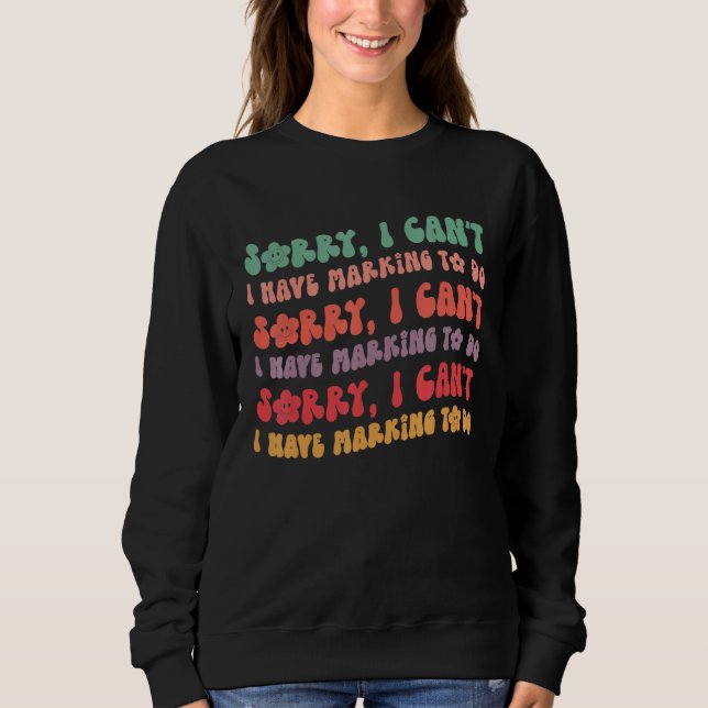 Sorry I Can t I Have Marking To Do  Teachers Costu T Shirt (Framsida)