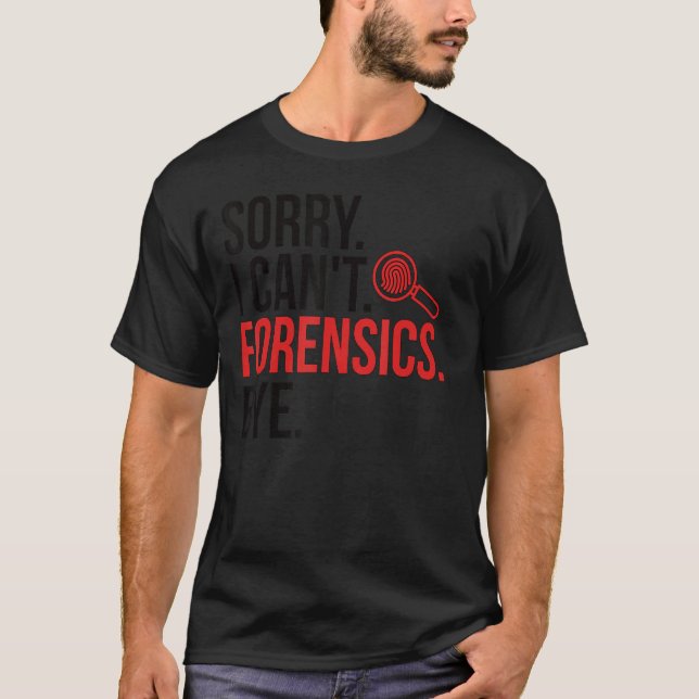 Sorry I Can't Forensic Scientist Forensic Science  T Shirt (Framsida)