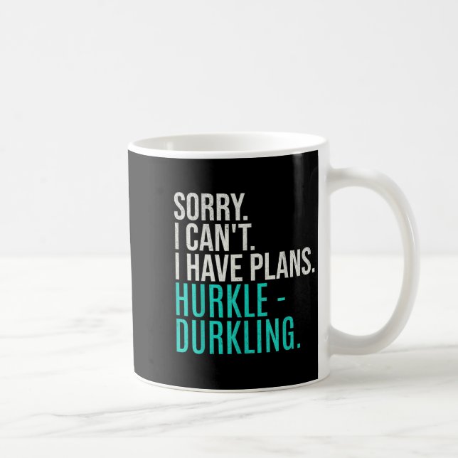 Sorry I Can't Have Plans Hurkle Durkling Funny Hur Kaffemugg (Höger)
