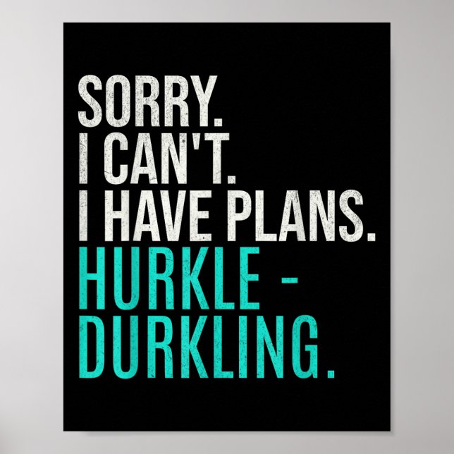 Sorry I Can't Have Plans Hurkle Durkling Funny Hur Poster (Framsidan)