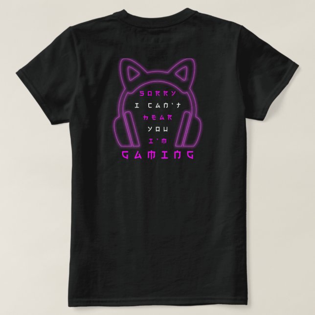 Sorry I Can't Hear You I'm Gaming  T Shirt (Design baksida)