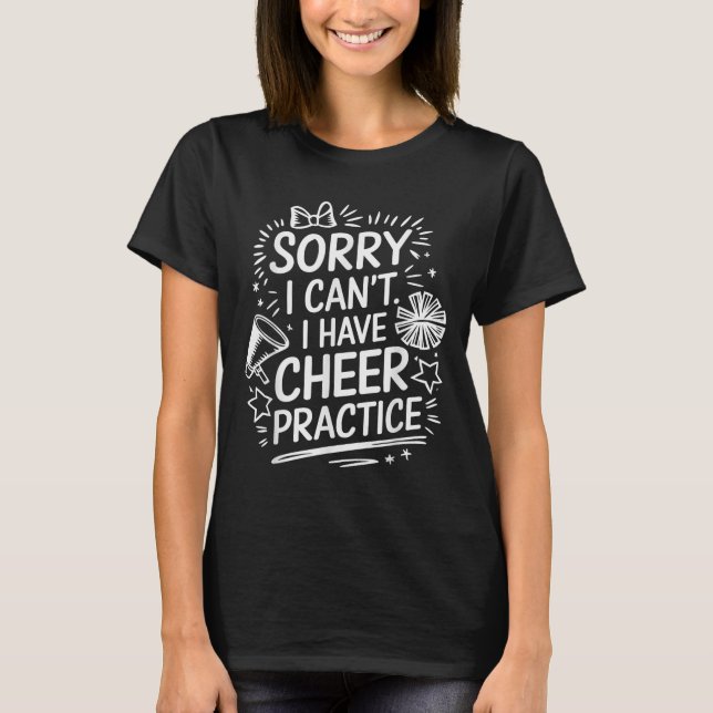 Sorry I Can't I Have Cheer Practice, Cheering Chee T Shirt (Framsida)