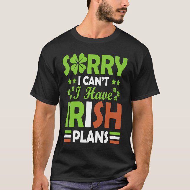 Sorry I Can't I Have Irish Plans St Patrick's Day T Shirt (Framsida)