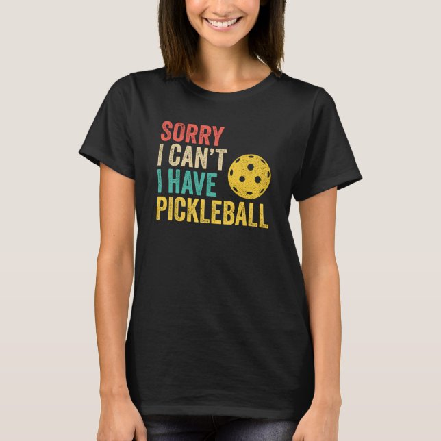 Sorry I Can't I Have Pickleball T Shirt (Framsida)