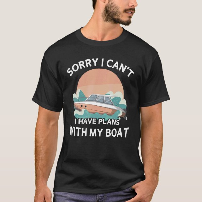 Sorry I Can't I Have Plans With My Boat  Boat Owne T Shirt (Framsida)