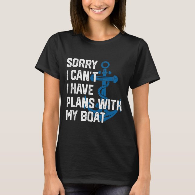Sorry I Can't I Have Plans With My Boat Boating Ca T Shirt (Framsida)