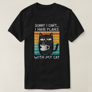 Sorry I Can't I Have Plans With My Cat T Shirt