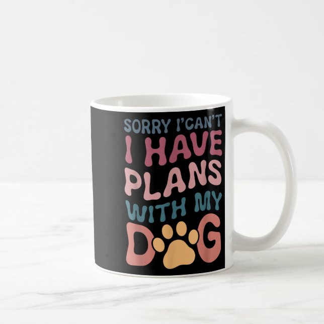 Sorry I Can't I Have Plans With My Dog  Kaffemugg (Höger)