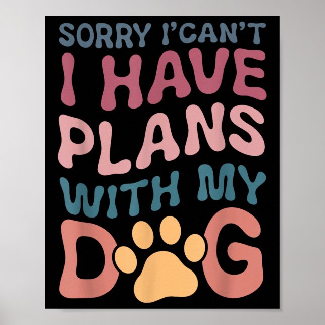 Sorry I Can't I Have Plans With My Dog  Poster (Framsidan)