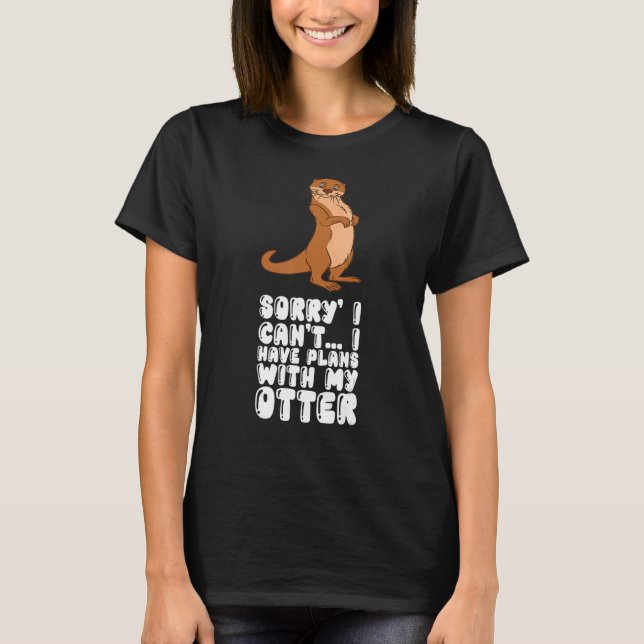 Sorry I Cant I Have Plans With My Otter T Shirt (Framsida)