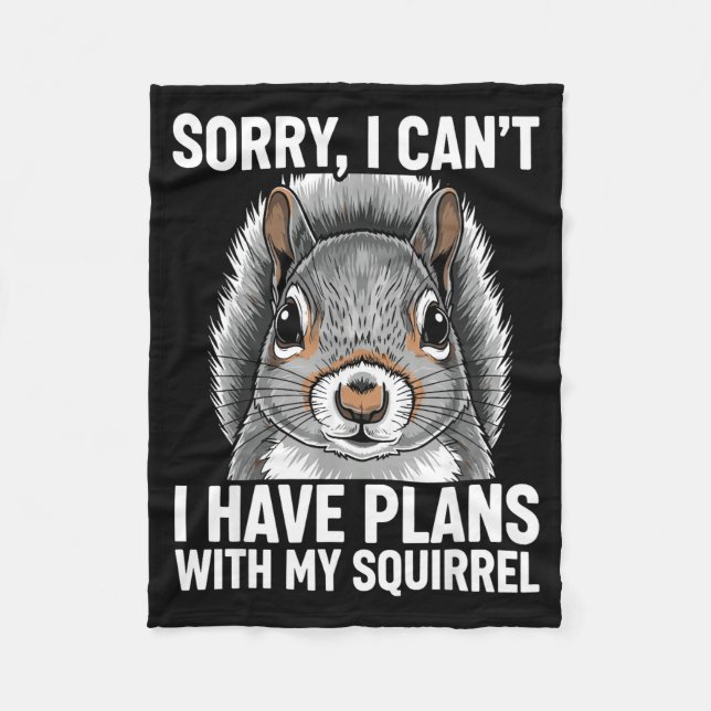 Sorry, I Can't I Have Plans With My Squirrel  Fleecefilt (Framsidan)