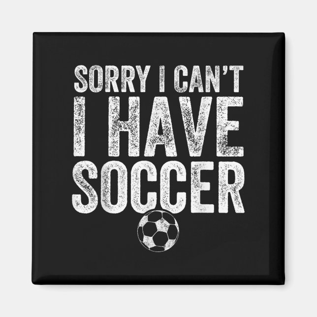 Sorry I Can't I Have Soccer - Soccer Player Gift  Magnet (Framsidan)