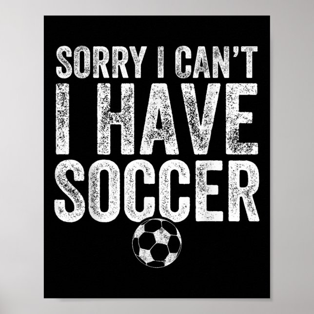 Sorry I Can't I Have Soccer - Soccer Player Gift  Poster (Framsidan)