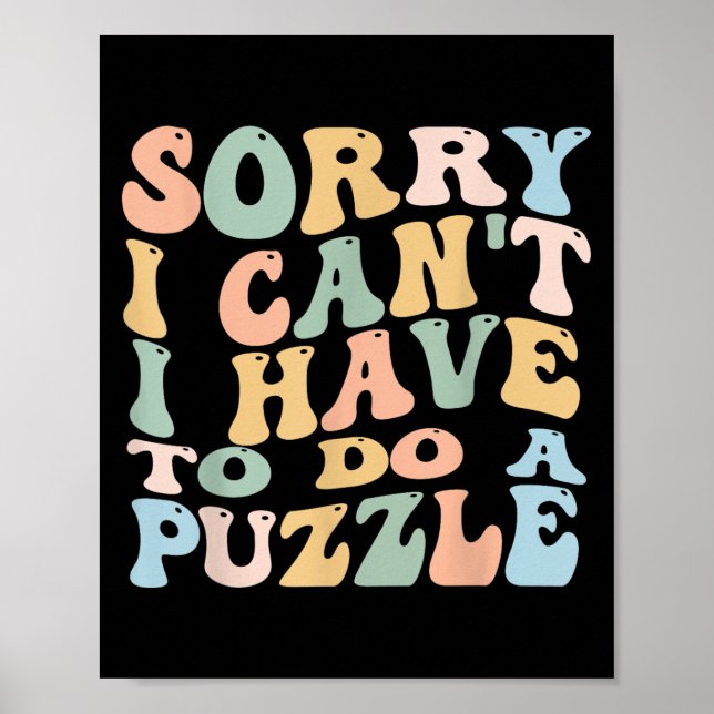 Sorry I Can't I Have To Do Puzzle Womens Humor Puz Poster (Framsidan)