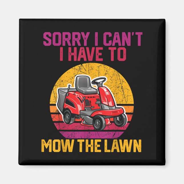 Sorry I Can't I Have To Mow The Lawn  Magnet (Framsidan)