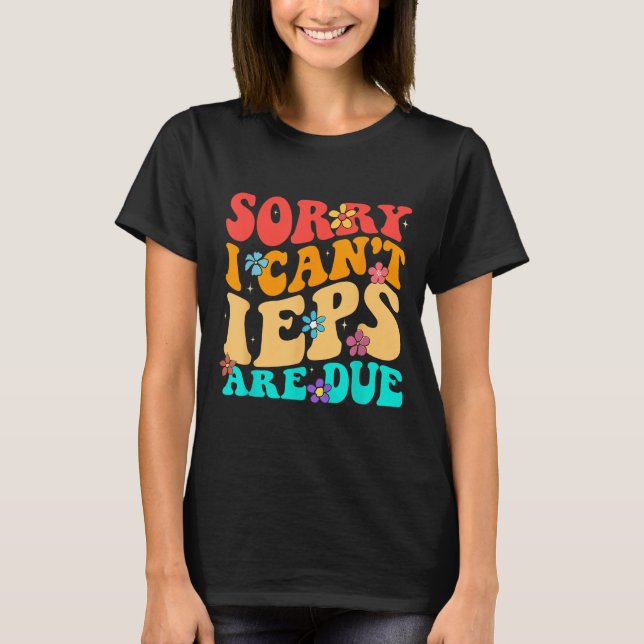 Sorry I Can't Ieps Are Due Cute Elementary Teacher T Shirt (Framsida)