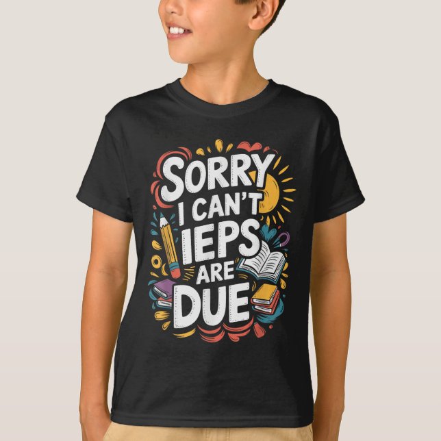 Sorry I Can't Ieps Are Due Cute Elementary Teacher T Shirt (Framsida)