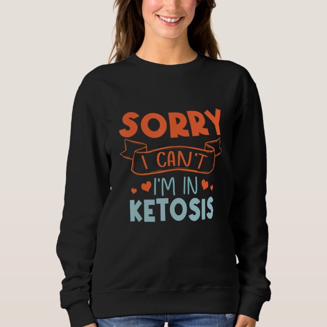 Sorry I Can't I'm In Ketosis Funny Keto Lifestyle T Shirt (Framsida)