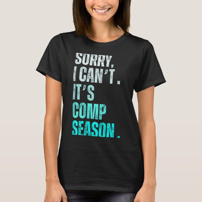 Sorry I Can't It's Comp Season Funny Dance Coach M T Shirt (Framsida)