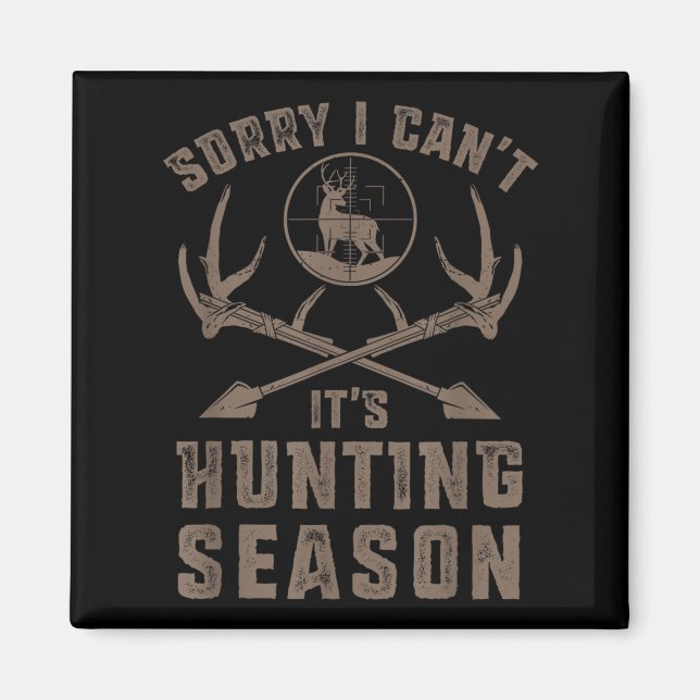 Sorry I Can't It's Hunting Season Funny Deer Hunte Magnet (Framsidan)