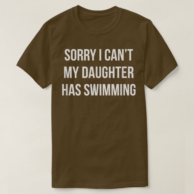 Sorry I Can't - My Daughter Has Swimming -  T Shirt (Design framsida)