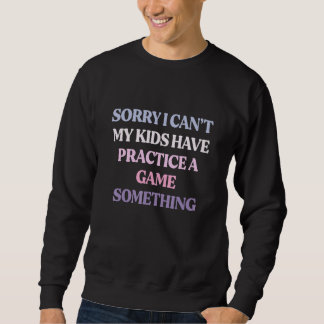 Sorry I Can't My Kids Have Practice A Game Somethi Lång Ärmad Tröja