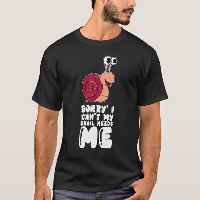 Sorry I Can't My Snail Needs Me T Shirt (Framsida)