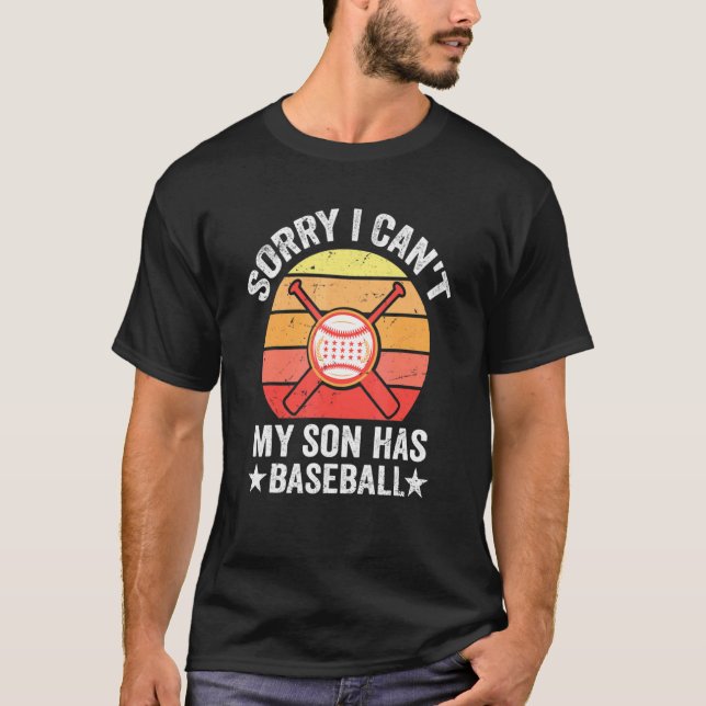 Sorry I Can't My Son Has Baseball Baseball Dad And T Shirt (Framsida)