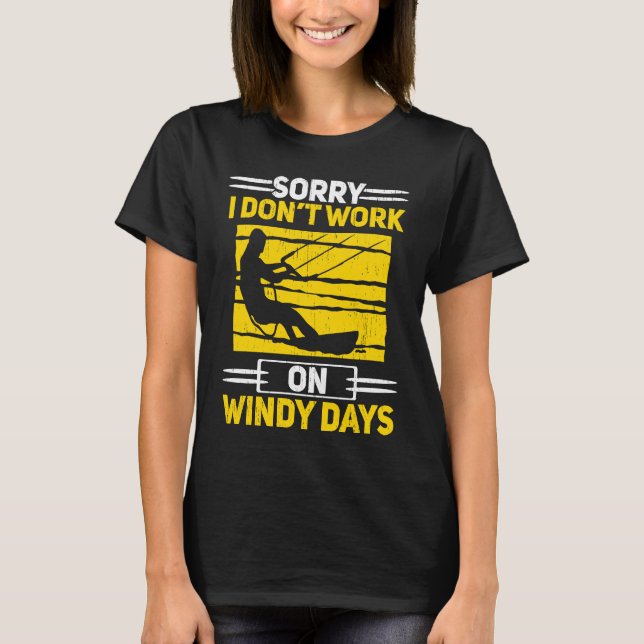 Sorry I Don't Work On Windy Days Kiteboarding Kite T Shirt (Framsida)