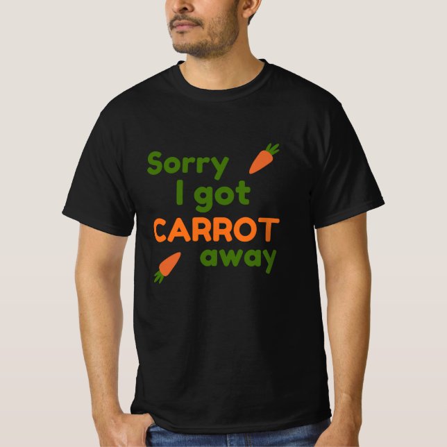 Sorry I Got Carrot Away T Shirt (Framsida)