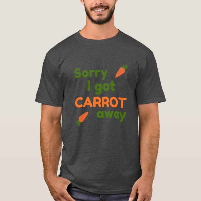 Sorry I Got Carrot Away T Shirt (Framsida)