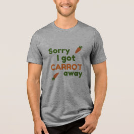 Sorry I Got Carrot Away T Shirt